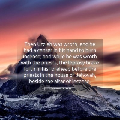 Picture 05 - 2 Chronicles 26:19 ASV - Then Uzziah was wroth; and he had a censer in his - Bible Verse Picture