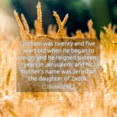 Picture 05 - 2 Chronicles 27:1 ASV - Jotham was twenty and five years old when he - Bible Verse Picture