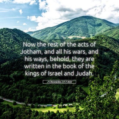 Picture 05 - 2 Chronicles 27:7 ASV - Now the rest of the acts of Jotham, and all his - Bible Verse Picture