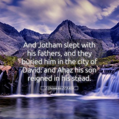 Picture 05 - 2 Chronicles 27:9 ASV - And Jotham slept with his fathers, and they - Bible Verse Picture