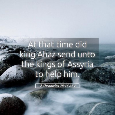 Picture 05 - 2 Chronicles 28:16 ASV - At that time did king Ahaz send unto the kings of - Bible Verse Picture