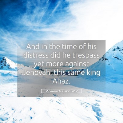 Picture 05 - 2 Chronicles 28:22 ASV - And in the time of his distress did he trespass - Bible Verse Picture