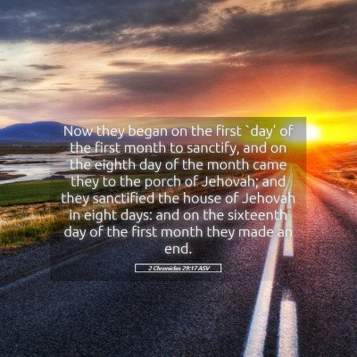 Picture 05 - 2 Chronicles 29:17 ASV - Now they began on the first `day' of the first - Bible Verse Picture