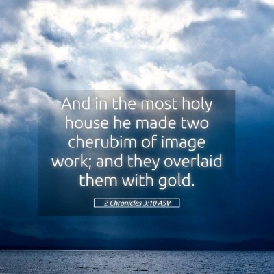 Picture 05 - 2 Chronicles 3:10 ASV - And in the most holy house he made two cherubim - Bible Verse Picture