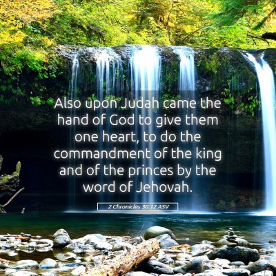 Picture 05 - 2 Chronicles 30:12 ASV - Also upon Judah came the hand of God to give them - Bible Verse Picture