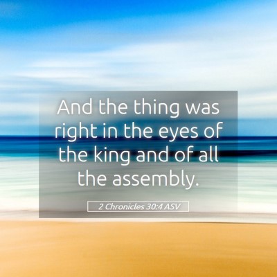 Picture 05 - 2 Chronicles 30:4 ASV - And the thing was right in the eyes of the king - Bible Verse Picture