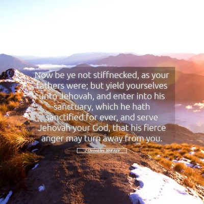Picture 05 - 2 Chronicles 30:8 ASV - Now be ye not stiffnecked, as your fathers were; - Bible Verse Picture