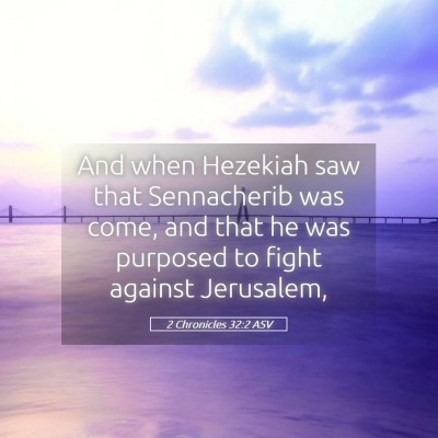 Picture 05 - 2 Chronicles 32:2 ASV - And when Hezekiah saw that Sennacherib was come, - Bible Verse Picture