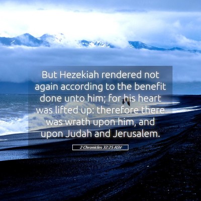 Picture 05 - 2 Chronicles 32:25 ASV - But Hezekiah rendered not again according to the - Bible Verse Picture