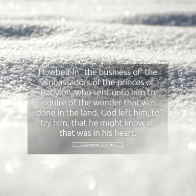Picture 05 - 2 Chronicles 32:31 ASV - Howbeit in `the business of' the ambassadors of - Bible Verse Picture