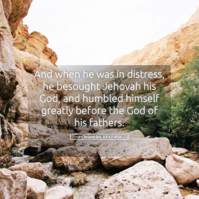Picture 05 - 2 Chronicles 33:12 ASV - And when he was in distress, he besought Jehovah - Bible Verse Picture