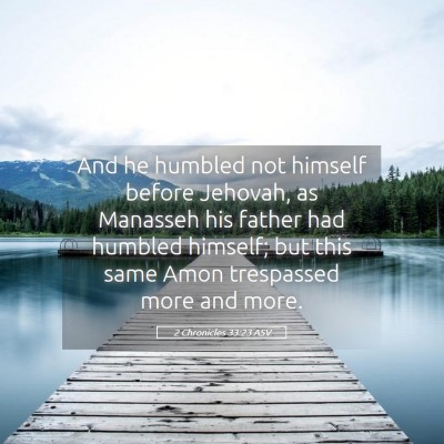 Picture 05 - 2 Chronicles 33:23 ASV - And he humbled not himself before Jehovah, as - Bible Verse Picture