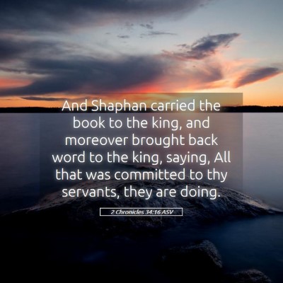 Picture 05 - 2 Chronicles 34:16 ASV - And Shaphan carried the book to the king, and - Bible Verse Picture