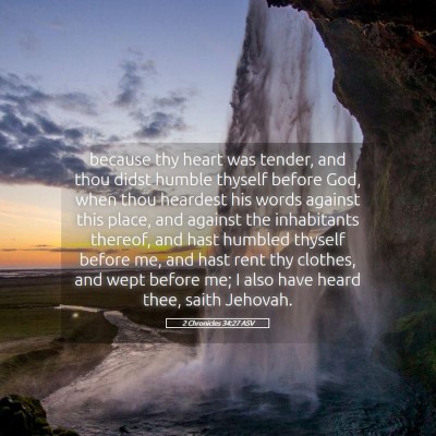 Picture 05 - 2 Chronicles 34:27 ASV - because thy heart was tender, and thou didst - Bible Verse Picture