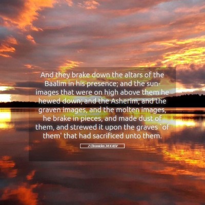 Picture 05 - 2 Chronicles 34:4 ASV - And they brake down the altars of the Baalim in - Bible Verse Picture