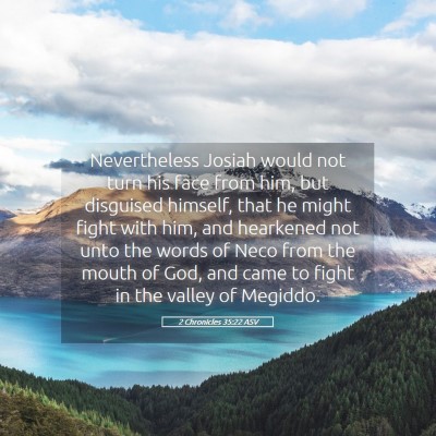 Picture 05 - 2 Chronicles 35:22 ASV - Nevertheless Josiah would not turn his face from - Bible Verse Picture