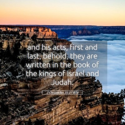 Picture 05 - 2 Chronicles 35:27 ASV - and his acts, first and last, behold, they are - Bible Verse Picture