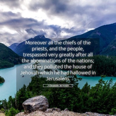 Picture 05 - 2 Chronicles 36:14 ASV - Moreover all the chiefs of the priests, and the - Bible Verse Picture
