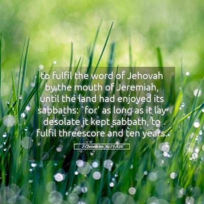 Picture 05 - 2 Chronicles 36:21 ASV - to fulfil the word of Jehovah by the mouth of - Bible Verse Picture