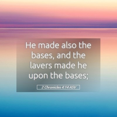 Picture 05 - 2 Chronicles 4:14 ASV - He made also the bases, and the lavers made he - Bible Verse Picture