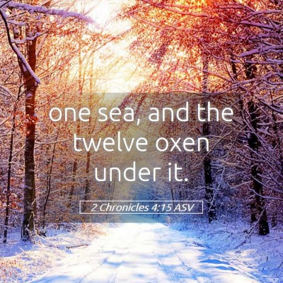 Picture 05 - 2 Chronicles 4:15 ASV - one sea, and the twelve oxen under - Bible Verse Picture