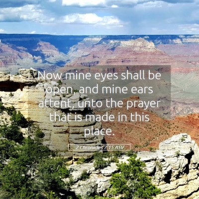 Picture 05 - 2 Chronicles 7:15 ASV - Now mine eyes shall be open, and mine ears - Bible Verse Picture