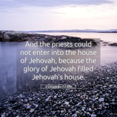 Picture 05 - 2 Chronicles 7:2 ASV - And the priests could not enter into the house of - Bible Verse Picture