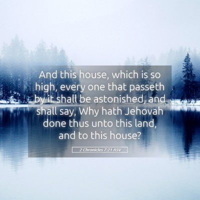 Picture 05 - 2 Chronicles 7:21 ASV - And this house, which is so high, every one that - Bible Verse Picture