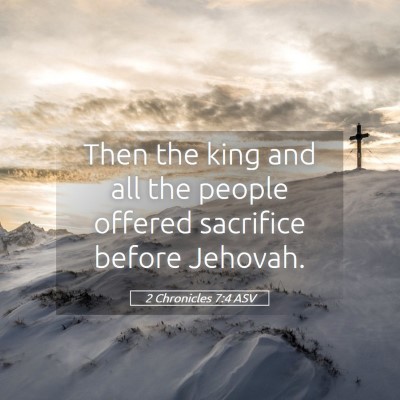 Picture 05 - 2 Chronicles 7:4 ASV - Then the king and all the people offered - Bible Verse Picture