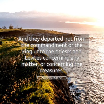 Picture 05 - 2 Chronicles 8:15 ASV - And they departed not from the commandment of the - Bible Verse Picture