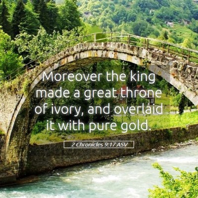 Picture 05 - 2 Chronicles 9:17 ASV - Moreover the king made a great throne of ivory, - Bible Verse Picture