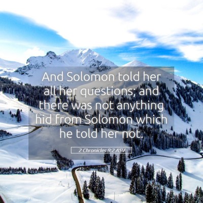 Picture 05 - 2 Chronicles 9:2 ASV - And Solomon told her all her questions; and there - Bible Verse Picture