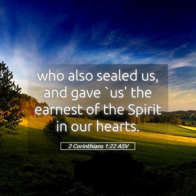 Picture 05 - 2 Corinthians 1:22 ASV - who also sealed us, and gave `us' the earnest of - Bible Verse Picture