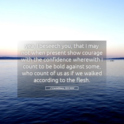 Picture 05 - 2 Corinthians 10:2 ASV - yea, I beseech you, that I may not when present - Bible Verse Picture