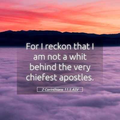 Picture 05 - 2 Corinthians 11:5 ASV - For I reckon that I am not a whit behind the very - Bible Verse Picture