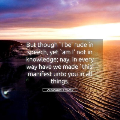 Picture 05 - 2 Corinthians 11:6 ASV - But though `I be' rude in speech, yet `am I' not - Bible Verse Picture