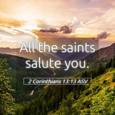 Picture 05 - 2 Corinthians 13:13 ASV - All the saints salute - Bible Verse Picture