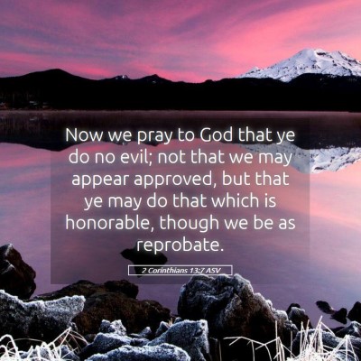 Picture 05 - 2 Corinthians 13:7 ASV - Now we pray to God that ye do no evil; not that - Bible Verse Picture