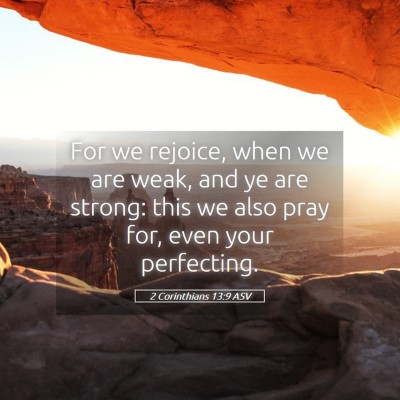 Picture 05 - 2 Corinthians 13:9 ASV - For we rejoice, when we are weak, and ye are - Bible Verse Picture