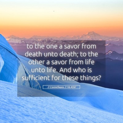 Picture 05 - 2 Corinthians 2:16 ASV - to the one a savor from death unto death; to the - Bible Verse Picture