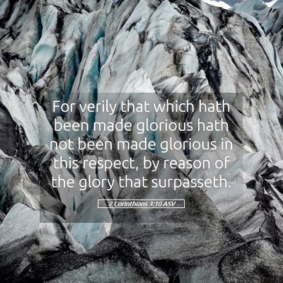 Picture 05 - 2 Corinthians 3:10 ASV - For verily that which hath been made glorious - Bible Verse Picture