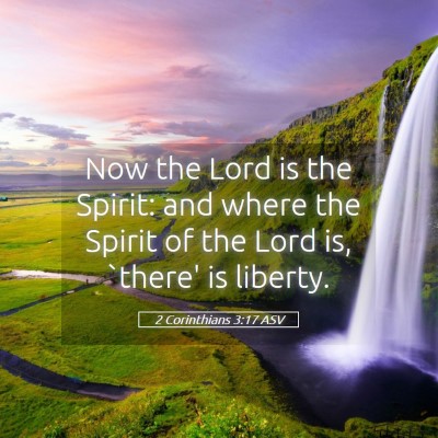 Picture 05 - 2 Corinthians 3:17 ASV - Now the Lord is the Spirit: and where the Spirit - Bible Verse Picture