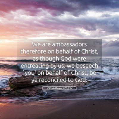Picture 05 - 2 Corinthians 5:20 ASV - We are ambassadors therefore on behalf of Christ, - Bible Verse Picture