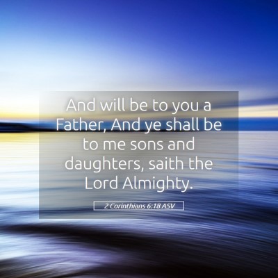 Picture 05 - 2 Corinthians 6:18 ASV - And will be to you a Father, And ye shall be to - Bible Verse Picture