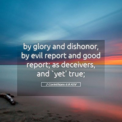 Picture 05 - 2 Corinthians 6:8 ASV - by glory and dishonor, by evil report and good - Bible Verse Picture