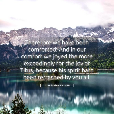 Picture 05 - 2 Corinthians 7:13 ASV - Therefore we have been comforted: And in our - Bible Verse Picture