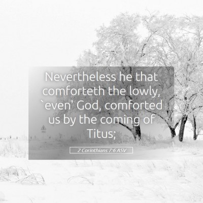 Picture 05 - 2 Corinthians 7:6 ASV - Nevertheless he that comforteth the lowly, `even' - Bible Verse Picture