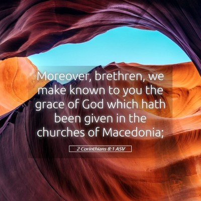 Picture 05 - 2 Corinthians 8:1 ASV - Moreover, brethren, we make known to you the - Bible Verse Picture