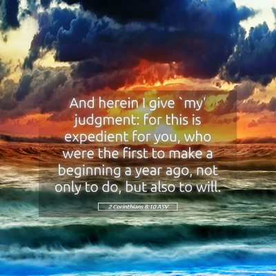 Picture 05 - 2 Corinthians 8:10 ASV - And herein I give `my' judgment: for this is - Bible Verse Picture