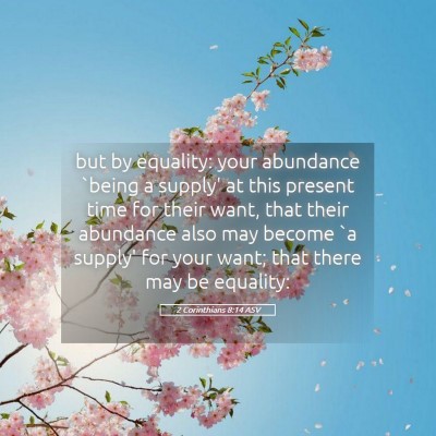 Picture 05 - 2 Corinthians 8:14 ASV - but by equality: your abundance `being a supply' - Bible Verse Picture